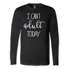 I-Can-t-Adult-Today-Shirt-funny-shirt-funny-shirts-humorous-shirt-novelty-shirt-gift-for-her-gift-for-him-sarcastic-shirt-best-friend-shirt-clothing-women-men-long-sleeve-shirt