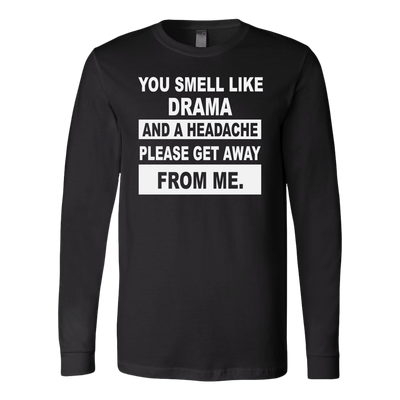 You-Smell-Like-Drama-and-A-Headache-Please-Get-Away-From-Me-Shirt-funny-shirt-funny-shirts-sarcasm-shirt-humorous-shirt-novelty-shirt-gift-for-her-gift-for-him-sarcastic-shirt-best-friend-shirt-clothing-women-men-long-sleeve-shirt