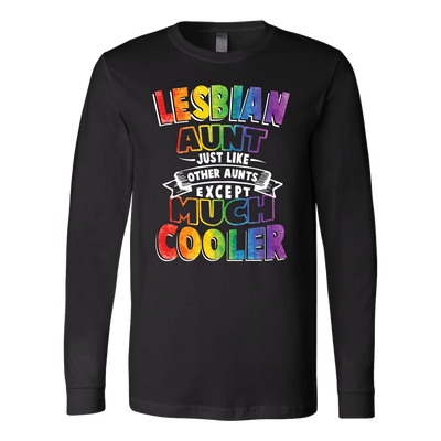 Lesbian-Aunt-Just-Like-Other-Aunts-Except-Much-Cooler-Shirts-lgbt-shirts-gay-pride-rainbow-lesbian-equality-clothing-men-women-long-sleeve-shirt