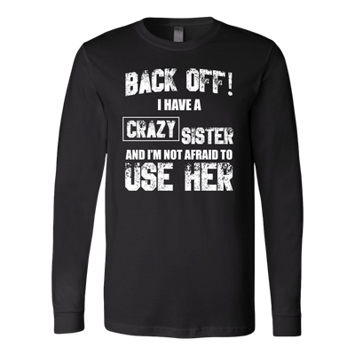 Back-Off-I-Have-Crazy-Sister-and-I-m-Not-Afraid-to-Use-Her-Shirt-big-sister-big-sister-t-shirt-sister-t-shirt-sister-shirt-sister-gift-sister-tshirt-gift-for-sister-family-shirt-birthday-shirt-funny-shirts-sarcastic-shirt-best-friend-shirt-clothing-women-men-long-sleeve-shirt