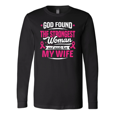 God-Found-The-Strongest-Woman-and-Made-Her-My-Wife-shirt-breast-cancer-shirt-breast-cancer-cancer-awareness-cancer-shirt-cancer-survivor-pink-ribbon-pink-ribbon-shirt-awareness-shirt-family-shirt-birthday-shirt-best-friend-shirt-clothing-women-men-long-sleeve-shirt