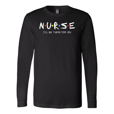 N-u-r-s-e-I-ll-Be-There-For-You-Shirt-nurse-shirt-nurse-gift-nurse-nurse-appreciation-nurse-shirts-rn-shirt-personalized-nurse-gift-for-nurse-rn-nurse-life-registered-nurse-clothing-women-men-long-sleeve-shirt