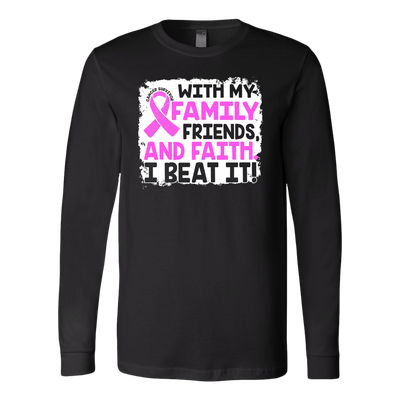 With-My-Family-Friends-and-Faith-I-Beat-It-Shirt-breast-cancer-shirt-breast-cancer-cancer-awareness-cancer-shirt-cancer-survivor-pink-ribbon-pink-ribbon-shirt-awareness-shirt-family-shirt-birthday-shirt-best-friend-shirt-clothing-women-men-long-sleeve-shirt