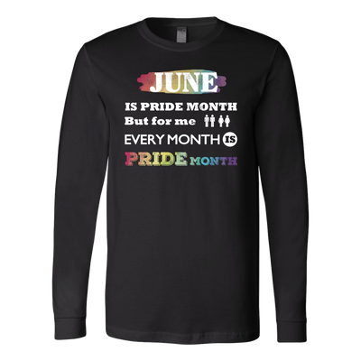 June-Is-Pride-Month-but-For-Me-Every-Month-is-Pride-Month-Shirts-lgbt-shirts-gay-pride-rainbow-lesbian-equality-clothing-women-men-long-sleeve-shirt