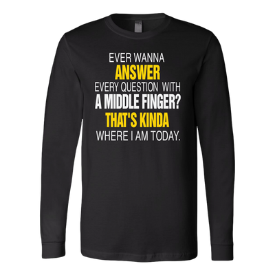 Ever-Wanna-Answer-Every-Question-With-a-Middle-Finger-Shirt-funny-shirt-funny-shirts-sarcasm-shirt-humorous-shirt-novelty-shirt-gift-for-her-gift-for-him-sarcastic-shirt-best-friend-shirt-clothing-women-men-long-sleeve-shirt