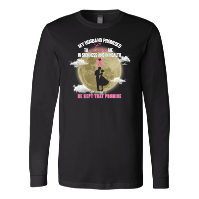 Breast-Cancer-Awareness-Shirt-My-Husband-Promised-To-Love-Me-In-Sickness-and-In-Heath-Be-Kept-That-Promise-breast-cancer-shirt-breast-cancer-cancer-awareness-cancer-shirt-cancer-survivor-pink-ribbon-pink-ribbon-shirt-awareness-shirt-family-shirt-birthday-shirt-best-friend-shirt-clothing-women-men-long-sleeve-shirt