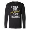 I-Work-Out-Just-Kidding-I-Chase-Toddlers-Shirt-funny-shirt-funny-shirts-sarcasm-shirt-humorous-shirt-novelty-shirt-gift-for-her-gift-for-him-sarcastic-shirt-best-friend-shirt-clothing-women-men-long-sleeve-shirt