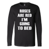 Roses-Are-Red-I-m-Going-To-Bed-Shirt-funny-shirt-funny-shirts-sarcasm-shirt-humorous-shirt-novelty-shirt-gift-for-her-gift-for-him-sarcastic-shirt-best-friend-shirt-clothing-women-men-long-sleeve-shirt