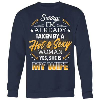 Husband T-shirt. Sorry I'm Already Taken By a Hot & Sexy Woman Yes, She is My Wife. Husband Shirt, Gift for husband, Husband Gift.