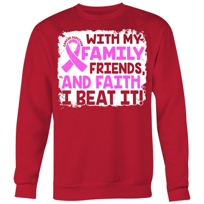 With-My-Family-Friends-and-Faith-I-Beat-It-Shirt-breast-cancer-shirt-breast-cancer-cancer-awareness-cancer-shirt-cancer-survivor-pink-ribbon-pink-ribbon-shirt-awareness-shirt-family-shirt-birthday-shirt-best-friend-shirt-clothing-women-men-sweatshirt