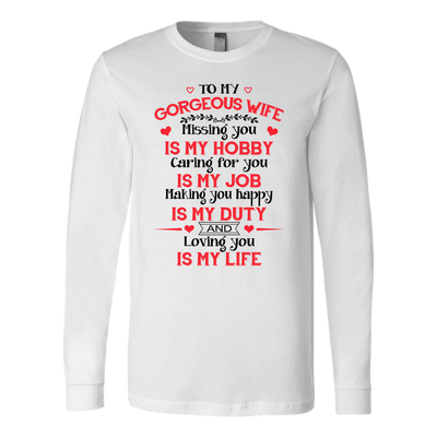 To-My-Gorgeous-Wife-Missing-You-is-My-Hobby-Caring-for-You-is-My-Job-husband-shirt-husband-t-shirt-husband-gift-gift-for-husband-anniversary-gift-family-shirt-birthday-shirt-funny-shirts-sarcastic-shirt-best-friend-shirt-clothing-women-men-long-sleeve-shirt