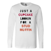 Just-A-Cupcake-Lookin-For-a-Stud-Muffin-Shirt-funny-shirt-funny-shirts-sarcasm-shirt-humorous-shirt-novelty-shirt-gift-for-her-gift-for-him-sarcastic-shirt-best-friend-shirt-clothing-women-men-long-sleeve-shirt