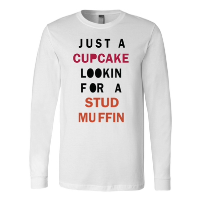 Just-A-Cupcake-Lookin-For-a-Stud-Muffin-Shirt-funny-shirt-funny-shirts-sarcasm-shirt-humorous-shirt-novelty-shirt-gift-for-her-gift-for-him-sarcastic-shirt-best-friend-shirt-clothing-women-men-long-sleeve-shirt