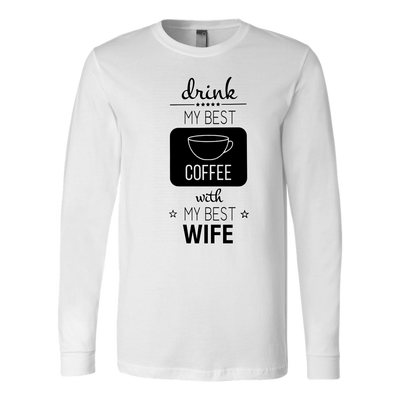 Drink-My-Best-Coffee-with-My-Best-Wife-Shirt-husband-shirt-husband-t-shirt-husband-gift-gift-for-husband-anniversary-gift-family-shirt-birthday-shirt-funny-shirts-sarcastic-shirt-best-friend-shirt-clothing-women-men-long-sleeve-shirt