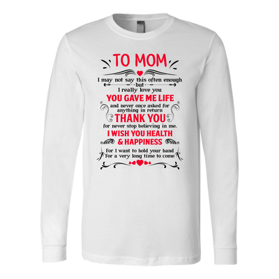 To-Mom-You-Gave-Me-Life-Thank-You-I-Wish-You-Health-Happiness-mom-shirt-gift-for-mom-mom-tshirt-mom-gift-mom-shirts-mother-shirt-funny-mom-shirt-mama-shirt-mother-shirts-mother-day-anniversary-gift-family-shirt-birthday-shirt-funny-shirts-sarcastic-shirt-best-friend-shirt-clothing-women-men-long-sleeve-shirt