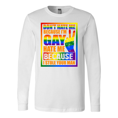 Don-t-Hate-Me-Because-I-m-Hate-Me-Because-I-Stole-Your-Man-Shirt-LGBT-SHIRTS-gay-pride-shirts-gay-pride-rainbow-lesbian-equality-clothing-women-men-long-sleeve-shirt