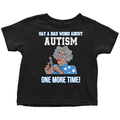 Say-a-Bad-Word-About-Autism-One-More-Time-Shirt-sautism-shirts-autism-awareness-autism-shirt-for-mom-autism-shirt-teacher-autism-mom-autism-gifts-autism-awareness-shirt- puzzle-pieces-autistic-autistic-children-autism-spectrum-clothing-women-men-toddler-t-shirt