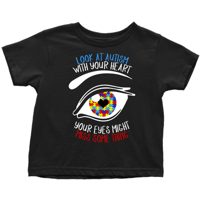Look-At-Autism-With-Your-Heart-Your-Eyes-Might-Miss-Some-Thing-Shirts-autism-shirts-autism-awareness-autism-shirt-for-mom-autism-shirt-teacher-autism-mom-autism-gifts-autism-awareness-shirt- puzzle-pieces-autistic-autistic-children-autism-spectrum-clothing-kid-toddler-t-shirt