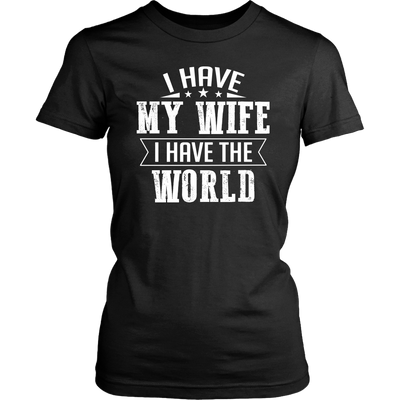 I-Have-My-Wife-I-Have-The-World-Shirt-husband-shirt-husband-t-shirt-husband-gift-gift-for-husband-anniversary-gift-family-shirt-birthday-shirt-funny-shirts-sarcastic-shirt-best-friend-shirt-clothing-women-shirt