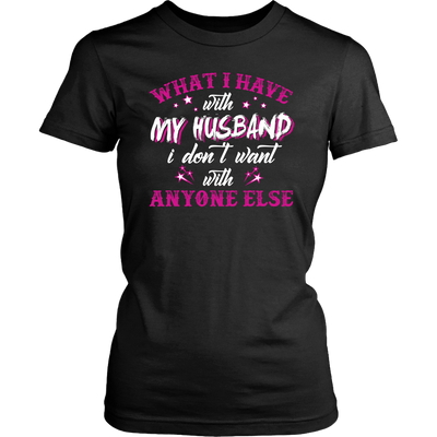 What-I-Have-with-My-Husband-I-Don't-Want-With-Anyone-Else-Shirt-gift-for-wife-wife-gift-wife-shirt-wifey-wifey-shirt-wife-t-shirt-wife-anniversary-gift-family-shirt-birthday-shirt-funny-shirts-sarcastic-shirt-best-friend-shirt-clothing-women-shirt