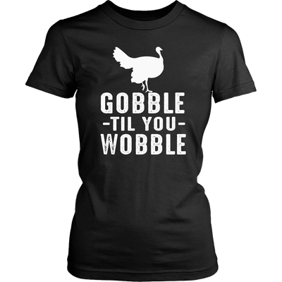 Gobble-Til-You-Wobble-Shirt-funny-shirt-funny-shirts-sarcasm-shirt-humorous-shirt-novelty-shirt-gift-for-her-gift-for-him-sarcastic-shirt-best-friend-shirt-clothing-women-shirt