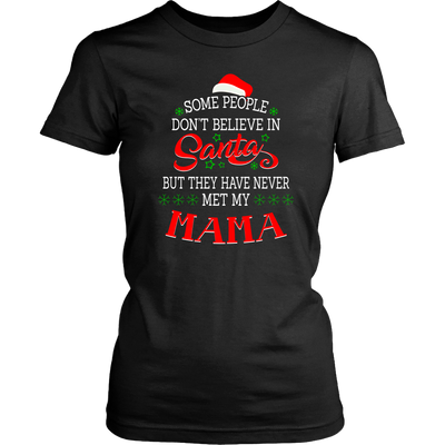 Some-People-Don't-Believe-in-Santa-but-They-Have-Never-Met-May-Mama-mom-shirt-gift-for-mom-mom-tshirt-mom-gift-mom-shirts-mother-shirt-funny-mom-shirt-mama-shirt-mother-shirts-mother-day-anniversary-gift-family-shirt-birthday-shirt-funny-shirts-sarcastic-shirt-best-friend-shirt-clothing-women-shirt