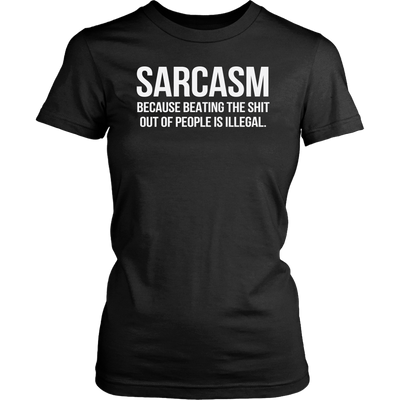 Sarcasm-Because-Beating-The-Shit-Out-Of-People-Is-Illegal-Shirt-funny-shirt-funny-shirts-sarcasm-shirt-humorous-shirt-novelty-shirt-gift-for-her-gift-for-him-sarcastic-shirt-best-friend-shirt-clothing-women-shirt