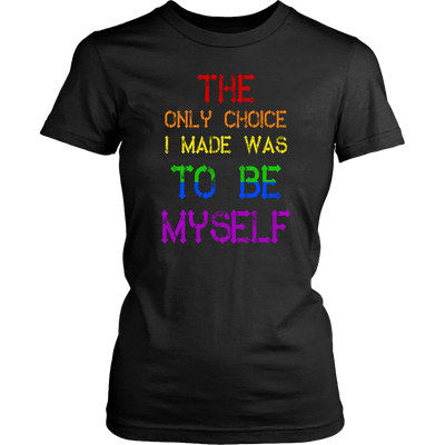 The Only Choice I Made Was To Be Myself Shirt, LGBT Shirt