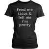 Feed-Me-Tacos-Tell-Me-I-m-Pretty-Shirt-funny-shirt-funny-shirts-humorous-shirt-novelty-shirt-gift-for-her-gift-for-him-sarcastic-shirt-best-friend-shirt-clothing-women-shirt