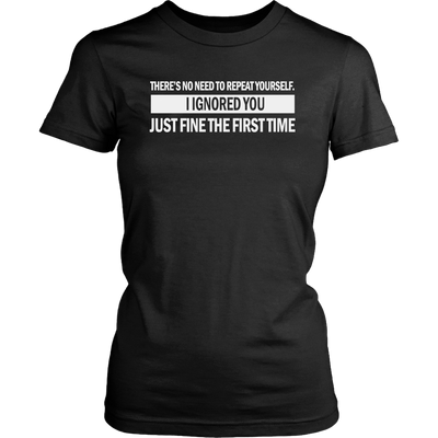 There-s-No-Need-to-Repeat-Yourself-I-Ignored-You-Just-Fine-The-First-Time-Shirt-funny-shirt-funny-shirts-sarcasm-shirt-humorous-shirt-novelty-shirt-gift-for-her-gift-for-him-sarcastic-shirt-best-friend-shirt-clothing-women-shirt