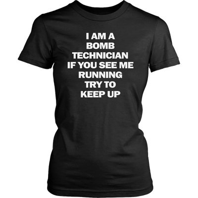 I-am-a-Bomb-Technician-If-You-See-Me-Running-Try-to-Keep-Up-Shirt-funny-shirt-funny-shirts-sarcasm-shirt-humorous-shirt-novelty-shirt-gift-for-her-gift-for-him-sarcastic-shirt-best-friend-shirt-clothing-women-shirt