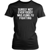 Surely-Not-Everybody-Was-Kung-Fu-Fighting-Shirt-funny-shirt-funny-shirts-sarcasm-shirt-humorous-shirt-novelty-shirt-gift-for-her-gift-for-him-sarcastic-shirt-best-friend-shirt-clothing-women-shirt