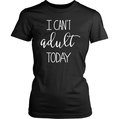 I-Can-t-Adult-Today-Shirt-funny-shirt-funny-shirts-humorous-shirt-novelty-shirt-gift-for-her-gift-for-him-sarcastic-shirt-best-friend-shirt-clothing-women-shirt