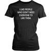I-Like-People-Who-Don-t-Need-Everyone-to-Like-Them-Shirt-funny-shirt-funny-shirts-sarcasm-shirt-humorous-shirt-novelty-shirt-gift-for-her-gift-for-him-sarcastic-shirt-best-friend-shirt-clothing-women-shirt