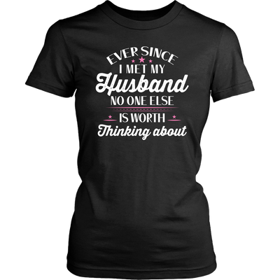 Ever-Since-I-Met-My-Husband-No-One-Else-Is-Worth-Thinking-About-Shirt-gift-for-wife-wife-gift-wife-shirt-wifey-wifey-shirt-wife-t-shirt-wife-anniversary-gift-family-shirt-birthday-shirt-funny-shirts-sarcastic-shirt-best-friend-shirt-clothing-women-shirt