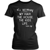 It's-All-Messy-My-Hair-The-House-The-Kids-Life-Mom-Life-mom-shirt-gift-for-mom-mom-tshirt-mom-gift-mom-shirts-mother-shirt-funny-mom-shirt-mama-shirt-mother-shirts-mother-day-anniversary-gift-family-shirt-birthday-shirt-funny-shirts-sarcastic-shirt-best-friend-shirt-clothing-women-shirt