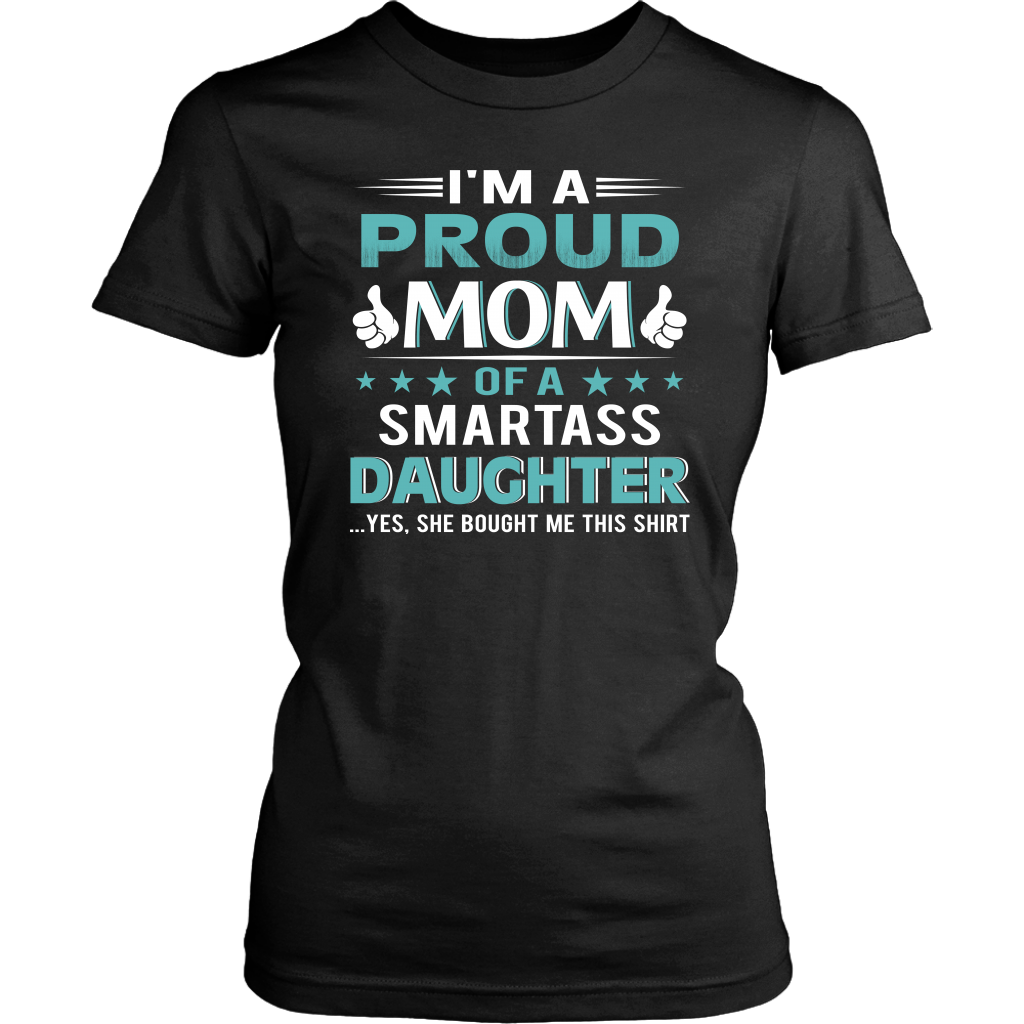 I'm Proud Mom of a Smartass Daughter Shirt, Mom Shirt - Dashing Tee