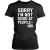 Sorry-I-m-Not-Good-At-People-ing-Shirt-funny-shirt-funny-shirts-sarcasm-shirt-humorous-shirt-novelty-shirt-gift-for-her-gift-for-him-sarcastic-shirt-best-friend-shirt-clothing-women-shirt