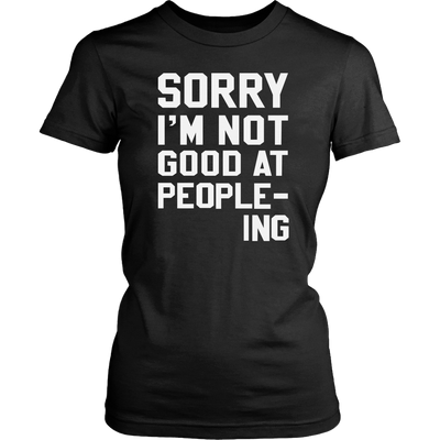 Sorry-I-m-Not-Good-At-People-ing-Shirt-funny-shirt-funny-shirts-sarcasm-shirt-humorous-shirt-novelty-shirt-gift-for-her-gift-for-him-sarcastic-shirt-best-friend-shirt-clothing-women-shirt