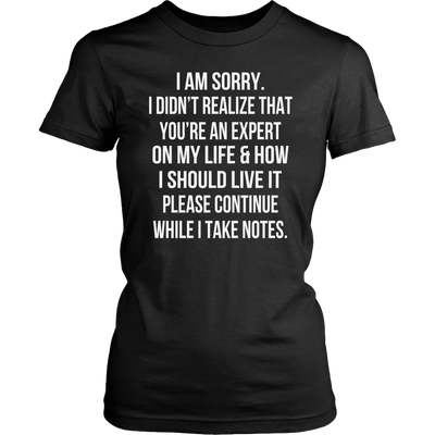 I-Am-Sorry-I-Didn-t-Realize-That-You-re-An-Expert-On-My-Life-Shirt-funny-shirt-funny-shirts-humorous-shirt-novelty-shirt-gift-for-her-gift-for-him-sarcastic-shirt-best-friend-shirt-clothing-women-shirt