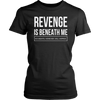 Revenge is Beneath Me