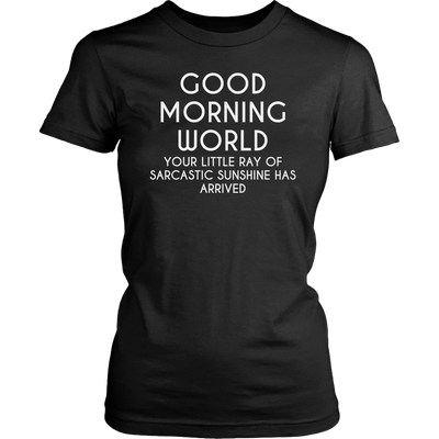 Good-Morning-World-Your-Little-Ray-of-Sarcastic-Sunshine-Has-Arrived-Shirt-funny-shirt-funny-shirts-humorous-shirt-novelty-shirt-gift-for-her-gift-for-him-sarcastic-shirt-best-friend-shirt-clothing-women-shirt