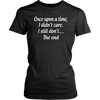 Once-Upon-A-Time-I-Didn-t-Care-I-Still-Don-t-The-End-Shirt-Funny-Shirt--funny-shirts-sarcasm-shirt-humorous-shirt-novelty-shirt-gift-for-her-gift-for-him-sarcastic-shirt-best-friend-shirt-clothing-women-shirt