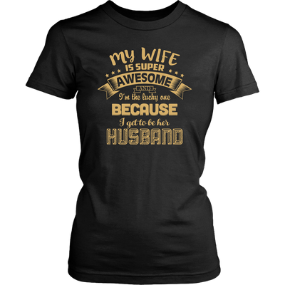My-Wife-is-Super-Awesome-I'm-the-Lucky-One-Because-I-Get-to-Be-Her-Husband-husband-shirt-husband-t-shirt-husband-gift-gift-for-husband-anniversary-gift-family-shirt-birthday-shirt-funny-shirts-sarcastic-shirt-best-friend-shirt-clothing-women-shirt