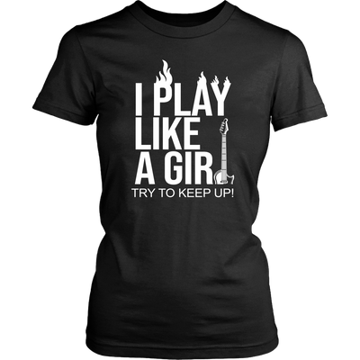 I Play Like A Girl Try To Keep Up Shirt, Guitar Shirt
