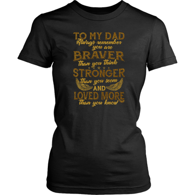 To-My-Dad-You-are-Braver-Stronger-Loved-More-dad-shirt-father-shirt-fathers-day-gift-new-dad-gift-for-dad-funny-dad shirt-father-gift-new-dad-shirt-anniversary-gift-family-shirt-birthday-shirt-funny-shirts-sarcastic-shirt-best-friend-shirt-clothing-women-shirt