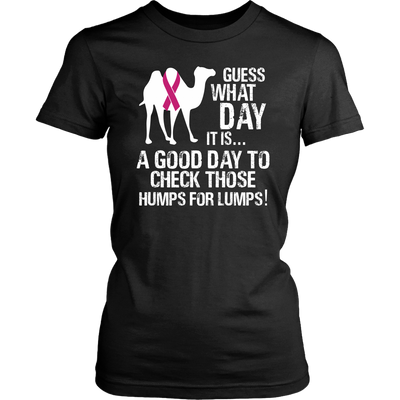 Guess-What-Day-It-Is-A-Good-Day-to-Check-Those-Humps-for-Lumps-breast-cancer-shirt-breast-cancer-cancer-awareness-cancer-shirt-cancer-survivor-pink-ribbon-pink-ribbon-shirt-awareness-shirt-family-shirt-birthday-shirt-best-friend-shirt-clothing-women-shirt