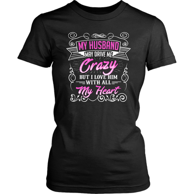 My-Husband-May-Drive-Me-Crazy-But-I-Love-Him-With-All-My-Heart-Shirt-gift-for-wife-wife-gift-wife-shirt-wifey-wifey-shirt-wife-t-shirt-wife-anniversary-gift-family-shirt-birthday-shirt-funny-shirts-sarcastic-shirt-best-friend-shirt-clothing-women-shirt