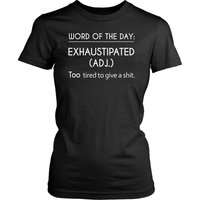 Word-Of-The-Day-Exhaustipated-(Adj.)-Too-Tired-To-Give-a-Shit-Shirt-funny-shirt-funny-shirts-sarcasm-shirt-humorous-shirt-novelty-shirt-gift-for-her-gift-for-him-sarcastic-shirt-best-friend-shirt-clothing-women-shirt