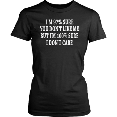 I-m-97-%-Sure-you-Don-t-Like-Me-But-I-m-100-%-Sure-I-Don-t-Care-Shirt-funny-shirt-funny-shirts-sarcasm-shirt-humorous-shirt-novelty-shirt-gift-for-her-gift-for-him-sarcastic-shirt-best-friend-shirt-clothing-women-shirt